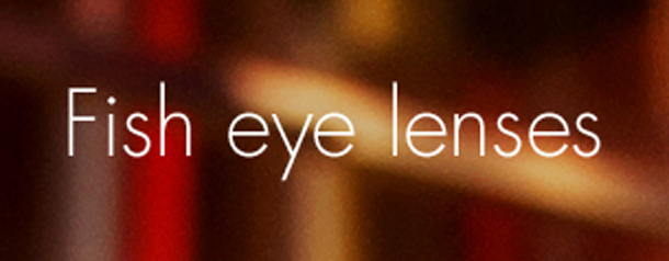 Fish Eye Lenses